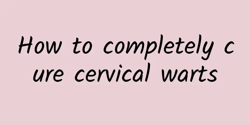 How to completely cure cervical warts