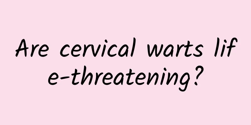 Are cervical warts life-threatening?