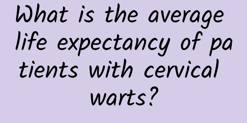 What is the average life expectancy of patients with cervical warts?