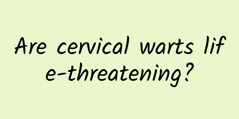 Are cervical warts life-threatening?
