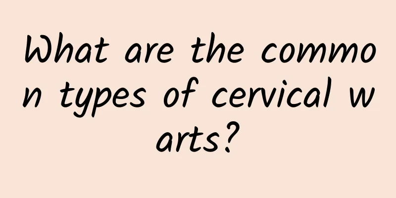 What are the common types of cervical warts?