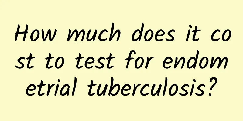 How much does it cost to test for endometrial tuberculosis?