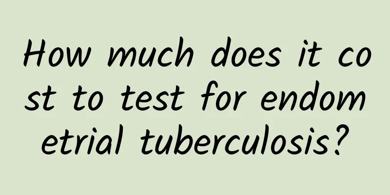 How much does it cost to test for endometrial tuberculosis?