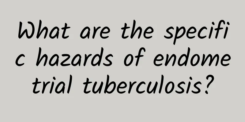 What are the specific hazards of endometrial tuberculosis?