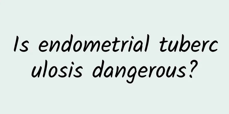 Is endometrial tuberculosis dangerous?