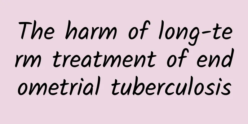 The harm of long-term treatment of endometrial tuberculosis