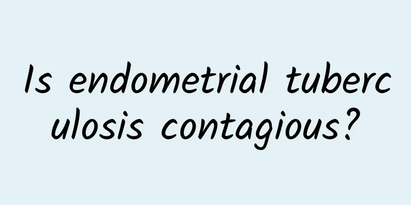 Is endometrial tuberculosis contagious?