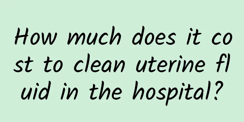 How much does it cost to clean uterine fluid in the hospital?