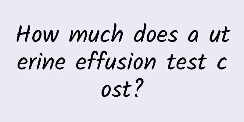 How much does a uterine effusion test cost?