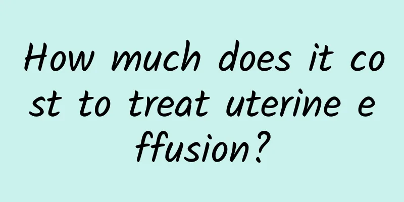 How much does it cost to treat uterine effusion?