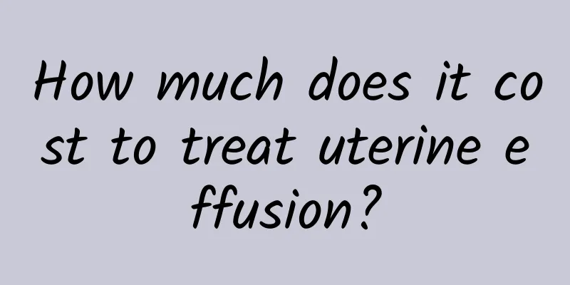 How much does it cost to treat uterine effusion?