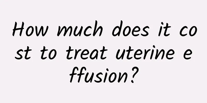 How much does it cost to treat uterine effusion?