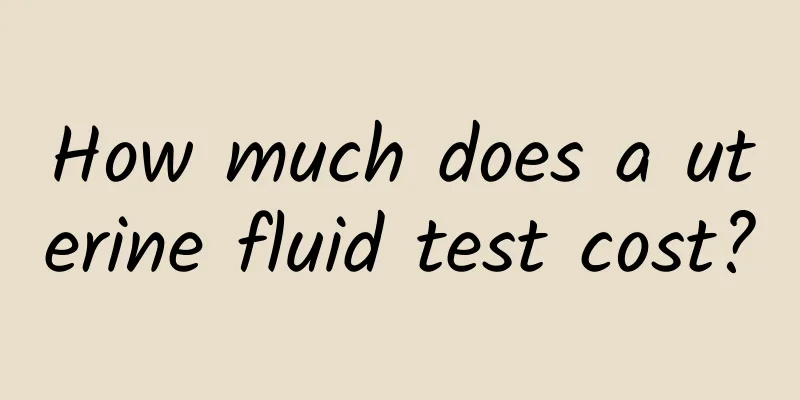 How much does a uterine fluid test cost?