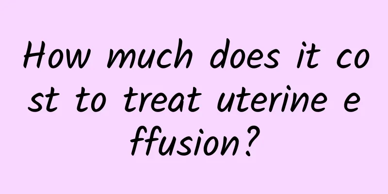How much does it cost to treat uterine effusion?