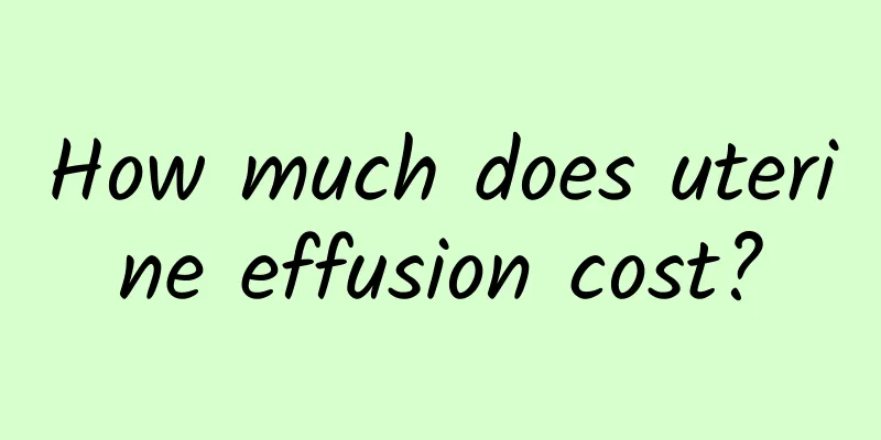 How much does uterine effusion cost?
