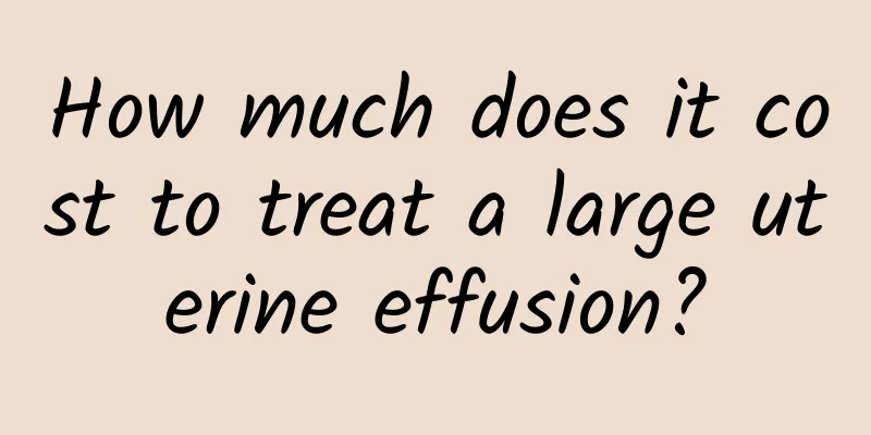 How much does it cost to treat a large uterine effusion?