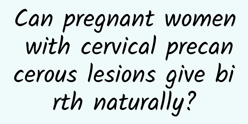 Can pregnant women with cervical precancerous lesions give birth naturally?