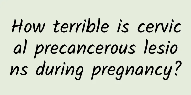 How terrible is cervical precancerous lesions during pregnancy?