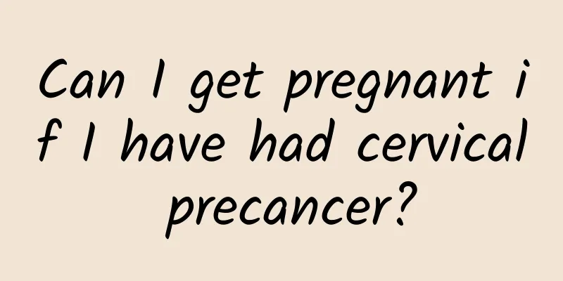 Can I get pregnant if I have had cervical precancer?