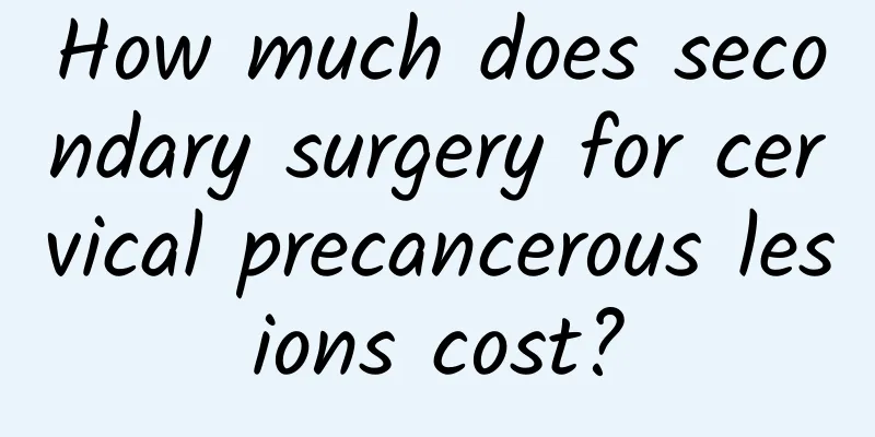 How much does secondary surgery for cervical precancerous lesions cost?