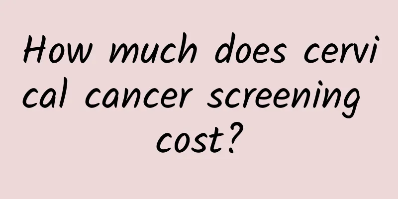 How much does cervical cancer screening cost?