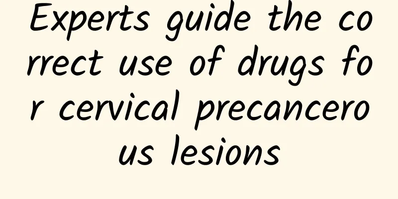 Experts guide the correct use of drugs for cervical precancerous lesions