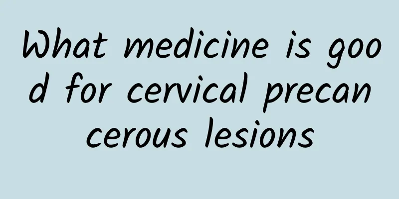 What medicine is good for cervical precancerous lesions