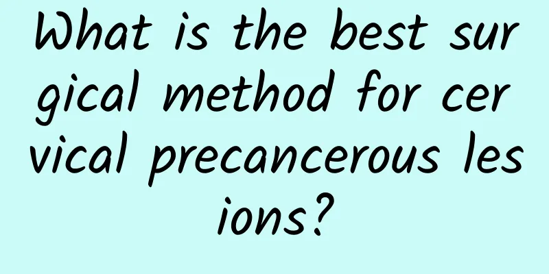 What is the best surgical method for cervical precancerous lesions?