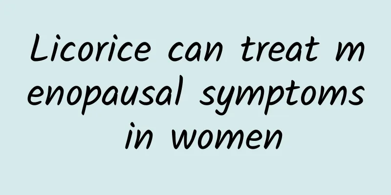 Licorice can treat menopausal symptoms in women