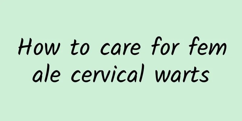 How to care for female cervical warts
