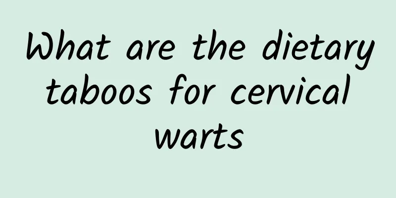 What are the dietary taboos for cervical warts