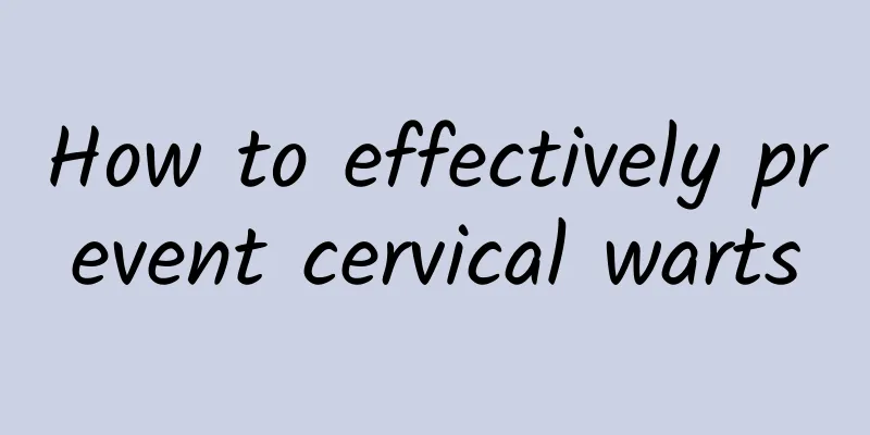 How to effectively prevent cervical warts