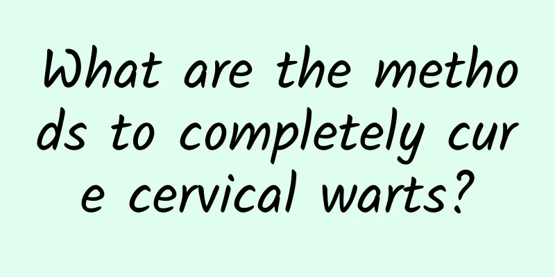 What are the methods to completely cure cervical warts?