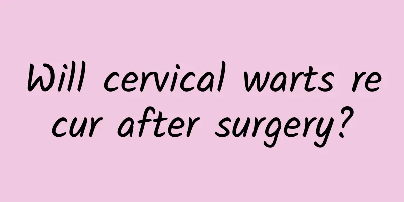 Will cervical warts recur after surgery?