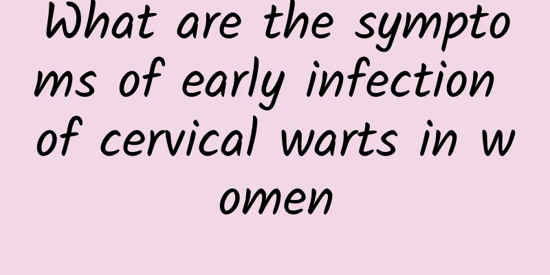 What are the symptoms of early infection of cervical warts in women