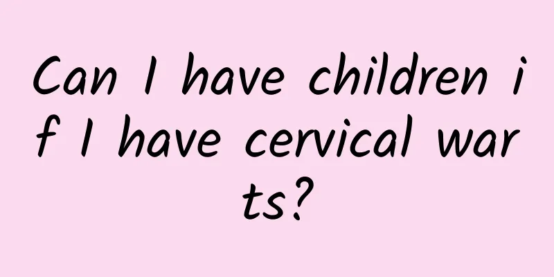 Can I have children if I have cervical warts?
