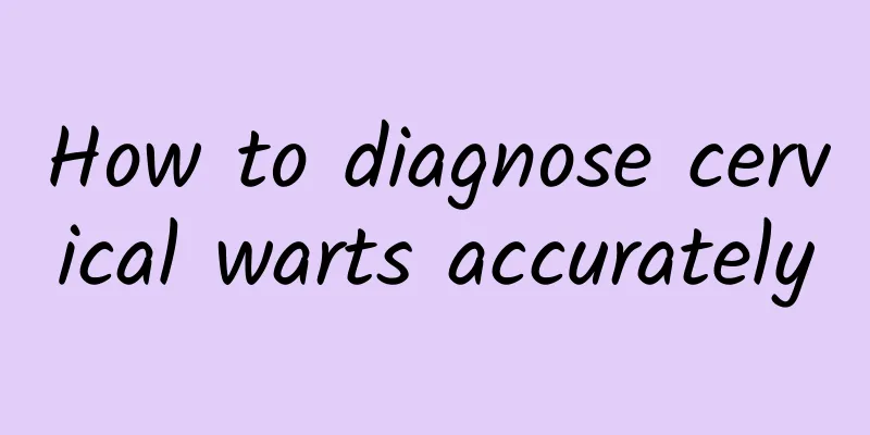How to diagnose cervical warts accurately