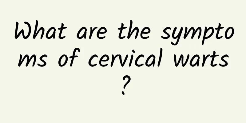 What are the symptoms of cervical warts?