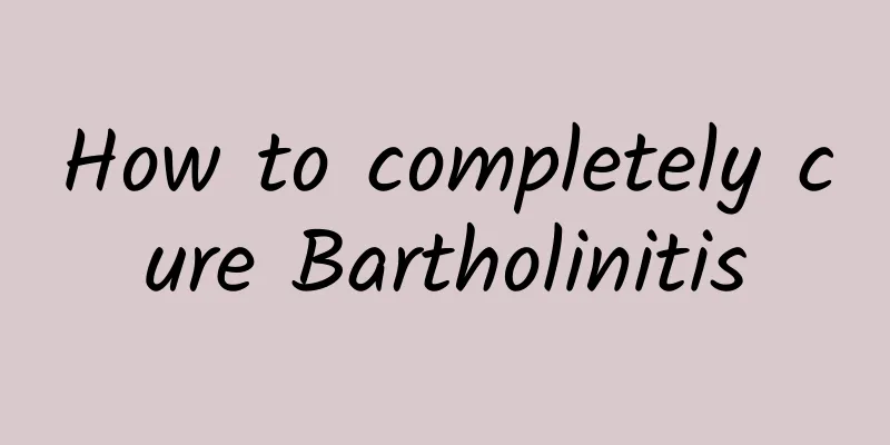 How to completely cure Bartholinitis
