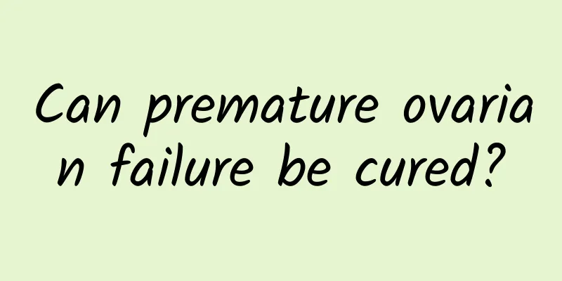 Can premature ovarian failure be cured?