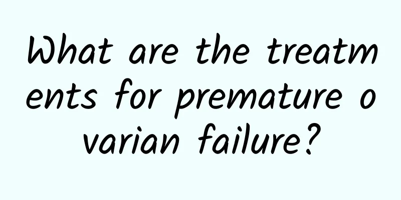 What are the treatments for premature ovarian failure?