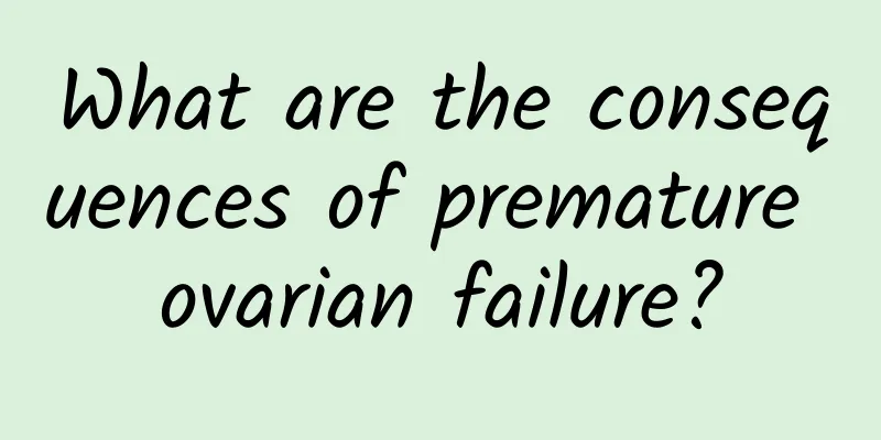 What are the consequences of premature ovarian failure?