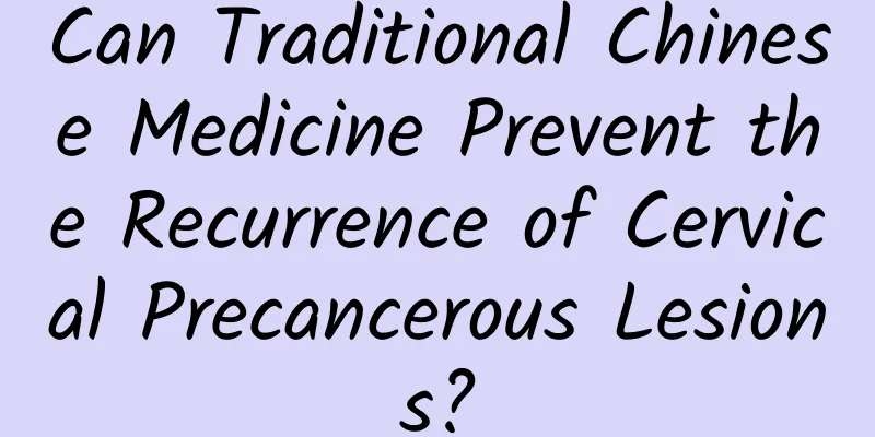 Can Traditional Chinese Medicine Prevent the Recurrence of Cervical Precancerous Lesions?