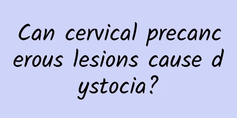 Can cervical precancerous lesions cause dystocia?