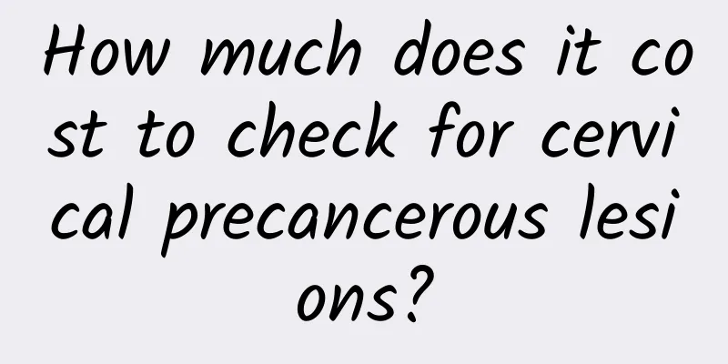 How much does it cost to check for cervical precancerous lesions?
