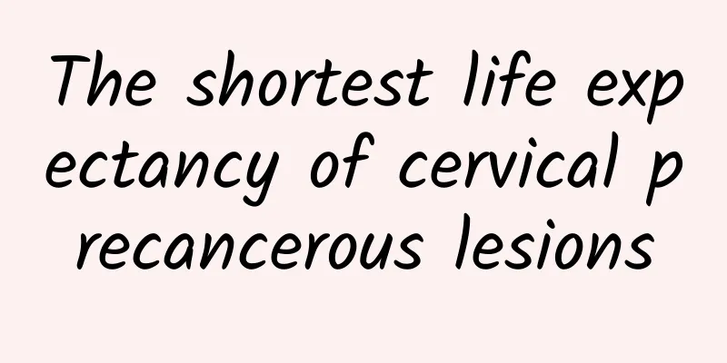 The shortest life expectancy of cervical precancerous lesions