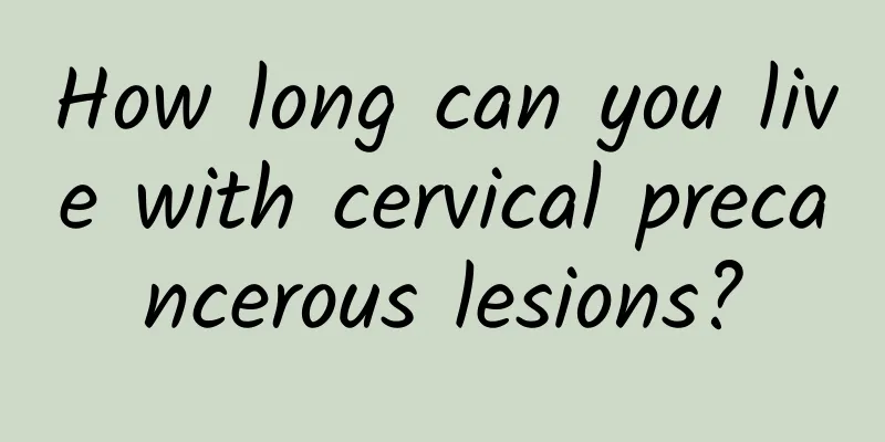 How long can you live with cervical precancerous lesions?