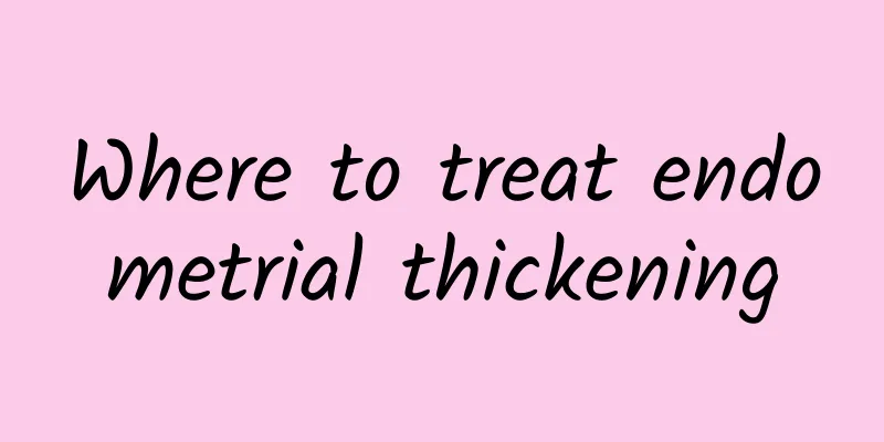 Where to treat endometrial thickening