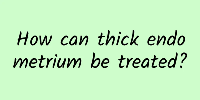 How can thick endometrium be treated?