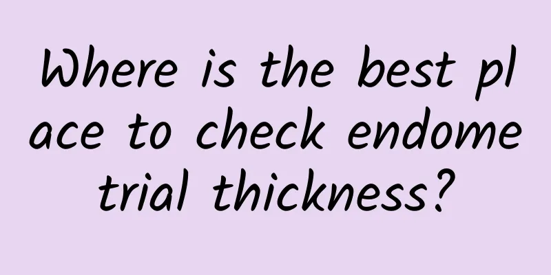 Where is the best place to check endometrial thickness?